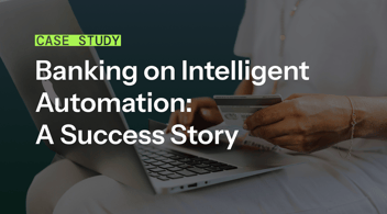 Banking on Intelligent Automation: A Success Story