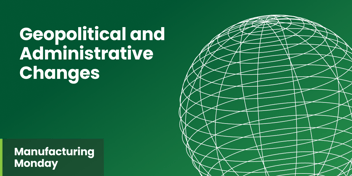 Related Blog Post - 2 - manufacturing monday 11 25 2024 geopolitical and administrative changes finding and addressing the risks you arent losing sleep over yet